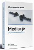 Christopher W. Moore, Mediacje - praktyczne strategie rozwiązywania konfliktów Christopher W. Moore, Mediacje - praktyczne strategie rozwiązywania konfliktów